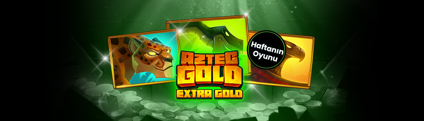 Haftanın Oyunu İle 500 TL Bonus Aztec_Gold_Extra_Gold_Blog